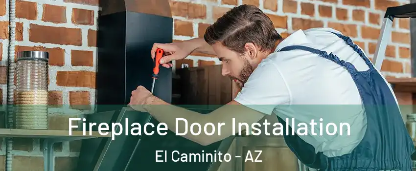 Fireplace Door Installation El Caminito - AZ