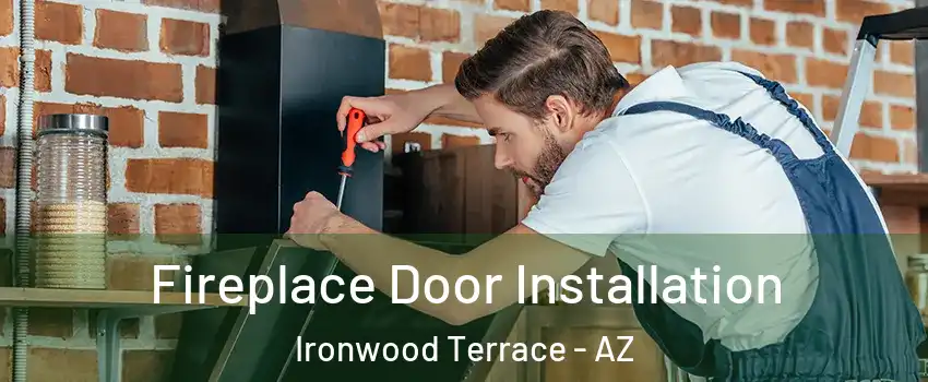 Fireplace Door Installation Ironwood Terrace - AZ