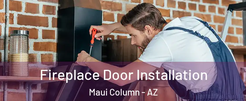Fireplace Door Installation Maui Column - AZ