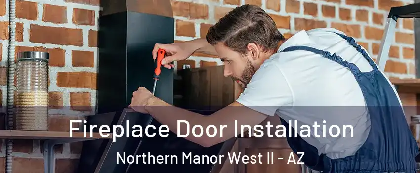 Fireplace Door Installation Northern Manor West II - AZ