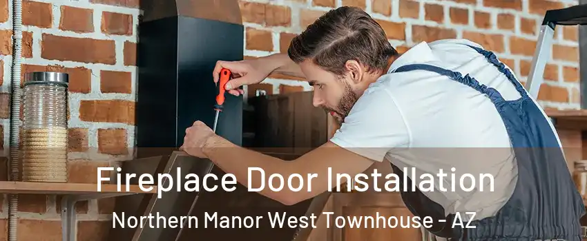 Fireplace Door Installation Northern Manor West Townhouse - AZ