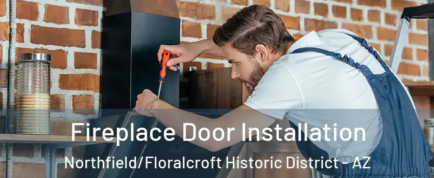 Fireplace Door Installation Northfield/Floralcroft Historic District - AZ