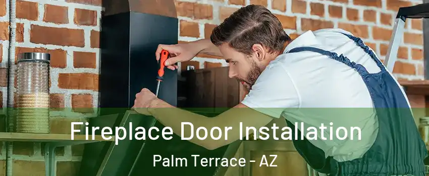 Fireplace Door Installation Palm Terrace - AZ
