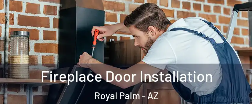 Fireplace Door Installation Royal Palm - AZ