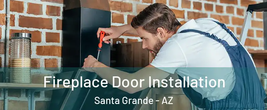 Fireplace Door Installation Santa Grande - AZ