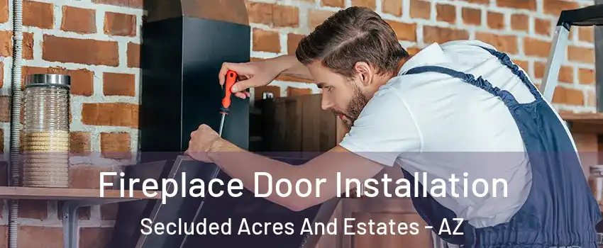 Fireplace Door Installation Secluded Acres And Estates - AZ