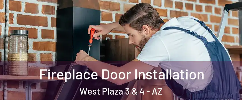 Fireplace Door Installation West Plaza 3 & 4 - AZ