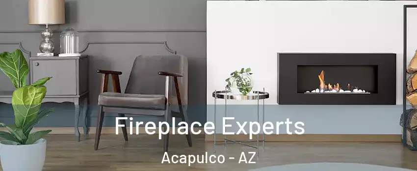 Fireplace Experts Acapulco - AZ