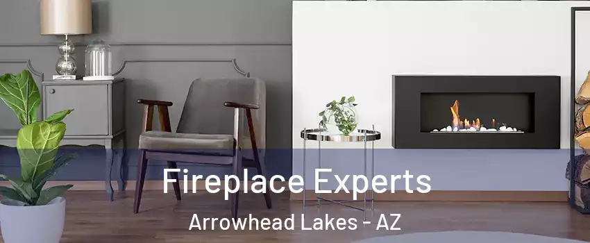 Fireplace Experts Arrowhead Lakes - AZ