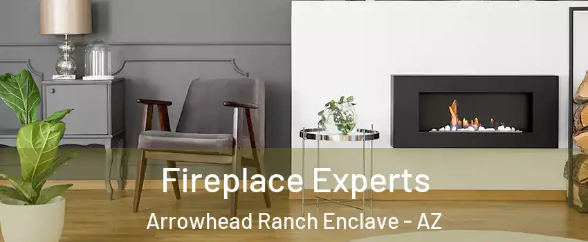 Fireplace Experts Arrowhead Ranch Enclave - AZ
