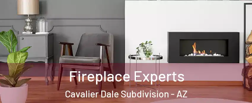 Fireplace Experts Cavalier Dale Subdivision - AZ