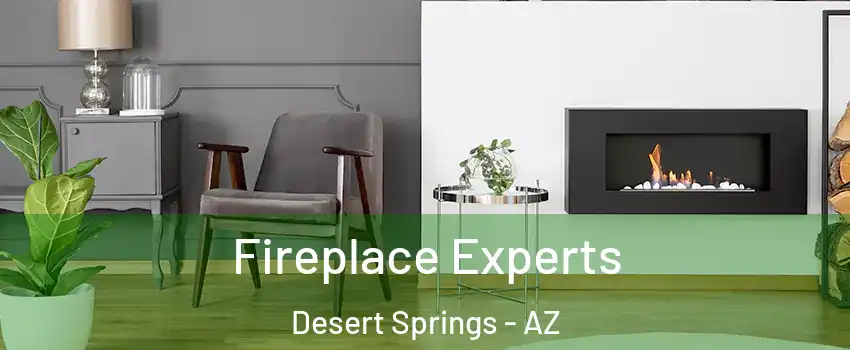 Fireplace Experts Desert Springs - AZ