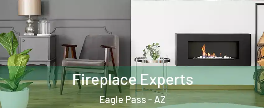 Fireplace Experts Eagle Pass - AZ