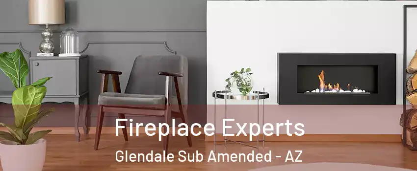 Fireplace Experts Glendale Sub Amended - AZ