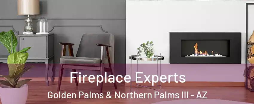 Fireplace Experts Golden Palms & Northern Palms III - AZ