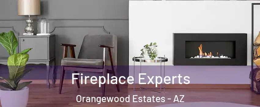 Fireplace Experts Orangewood Estates - AZ