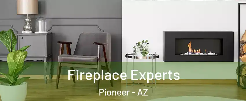 Fireplace Experts Pioneer - AZ