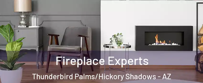Fireplace Experts Thunderbird Palms/Hickory Shadows - AZ