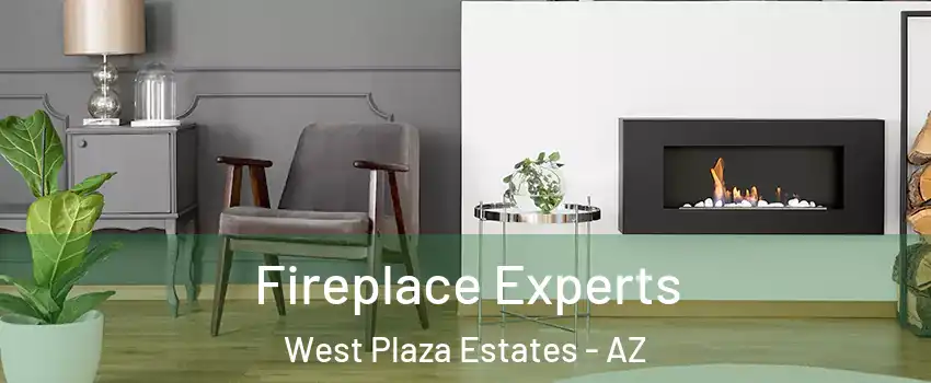 Fireplace Experts West Plaza Estates - AZ