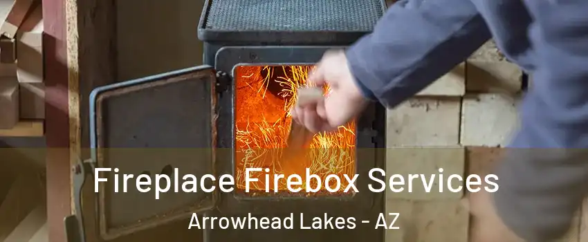 Fireplace Firebox Services Arrowhead Lakes - AZ