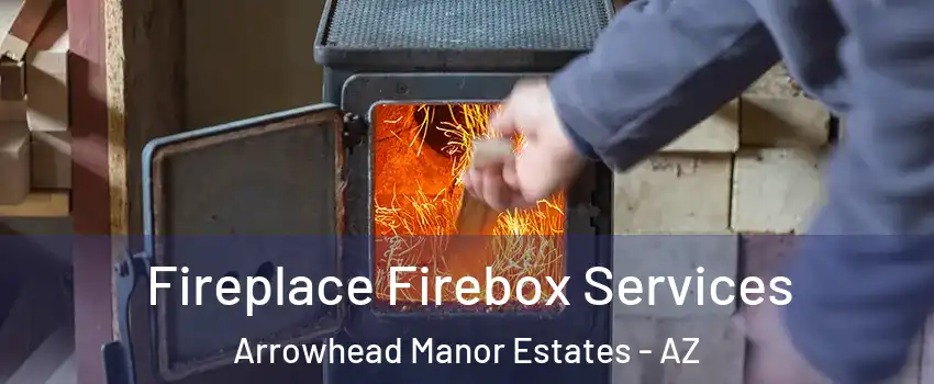 Fireplace Firebox Services Arrowhead Manor Estates - AZ