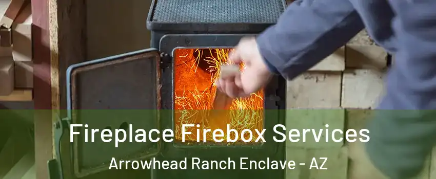 Fireplace Firebox Services Arrowhead Ranch Enclave - AZ