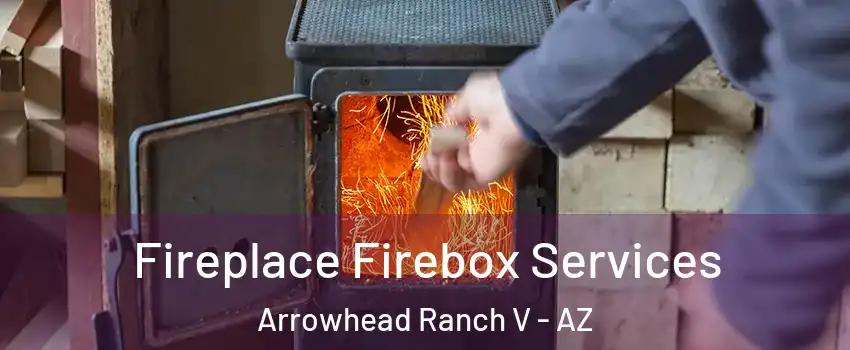Fireplace Firebox Services Arrowhead Ranch V - AZ