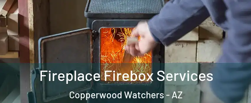 Fireplace Firebox Services Copperwood Watchers - AZ