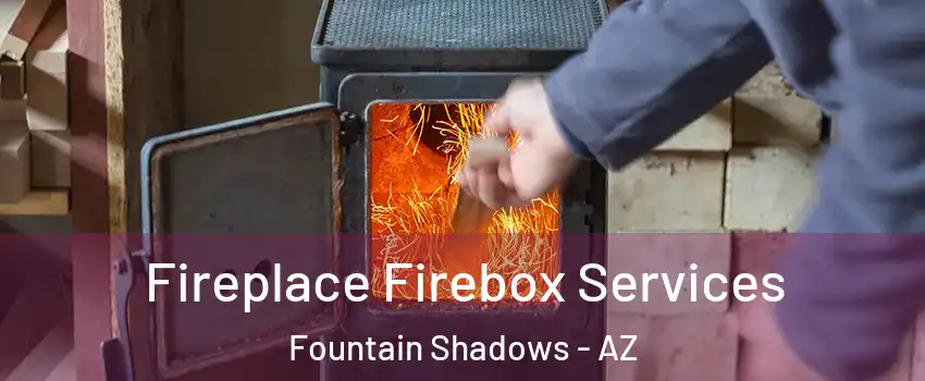 Fireplace Firebox Services Fountain Shadows - AZ
