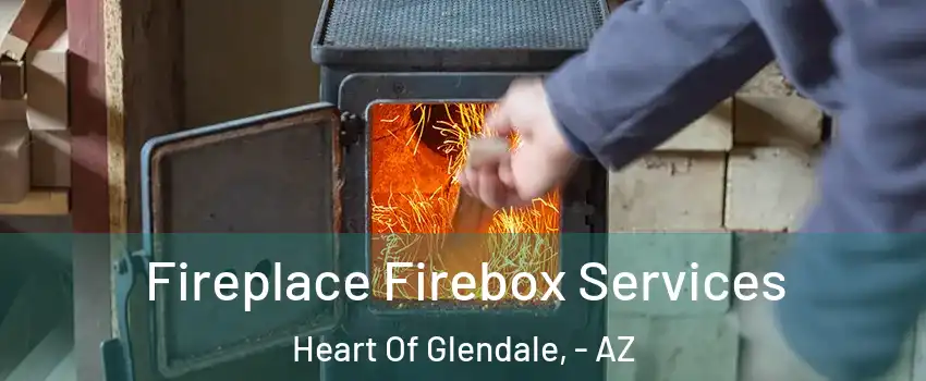 Fireplace Firebox Services Heart Of Glendale, - AZ