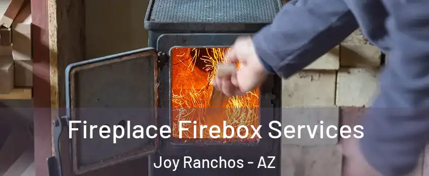 Fireplace Firebox Services Joy Ranchos - AZ