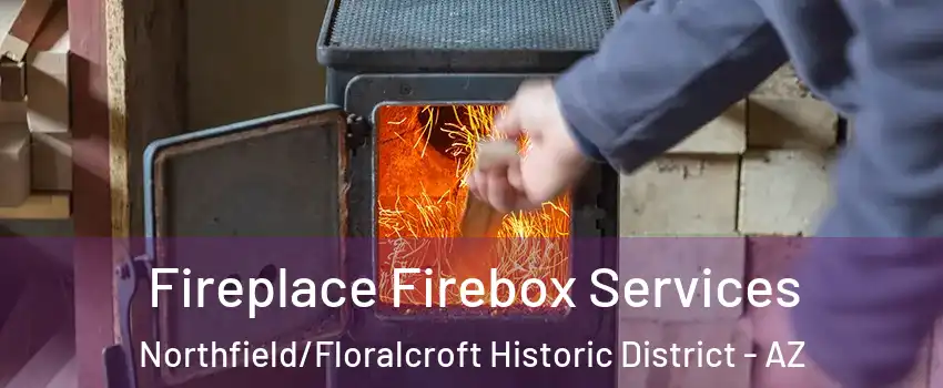 Fireplace Firebox Services Northfield/Floralcroft Historic District - AZ