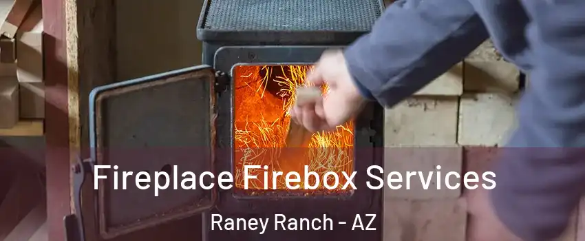 Fireplace Firebox Services Raney Ranch - AZ