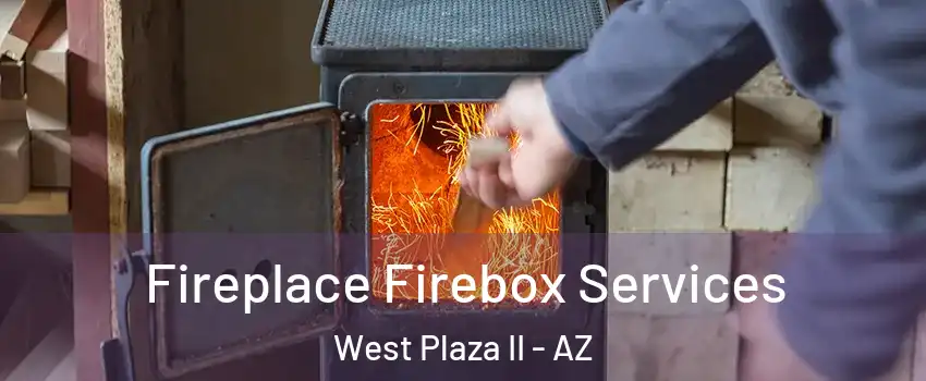 Fireplace Firebox Services West Plaza II - AZ