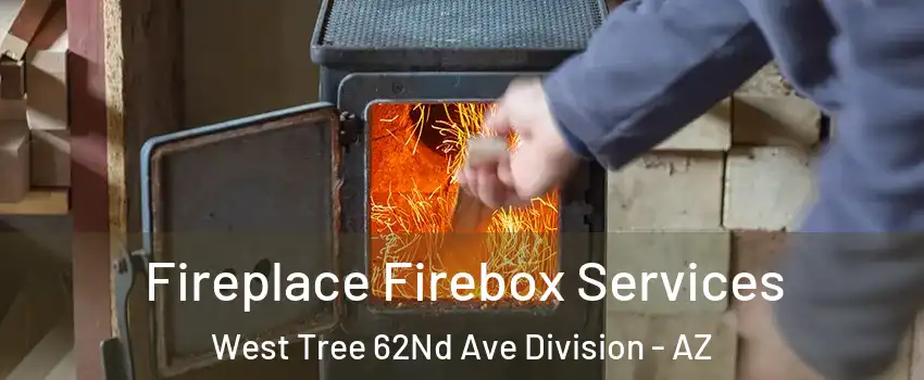 Fireplace Firebox Services West Tree 62Nd Ave Division - AZ