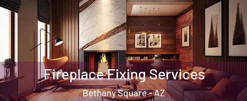 Fireplace Fixing Services Bethany Square - AZ