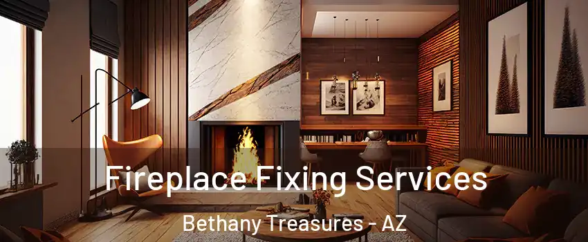 Fireplace Fixing Services Bethany Treasures - AZ