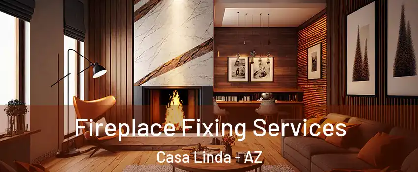 Fireplace Fixing Services Casa Linda - AZ