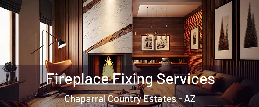 Fireplace Fixing Services Chaparral Country Estates - AZ