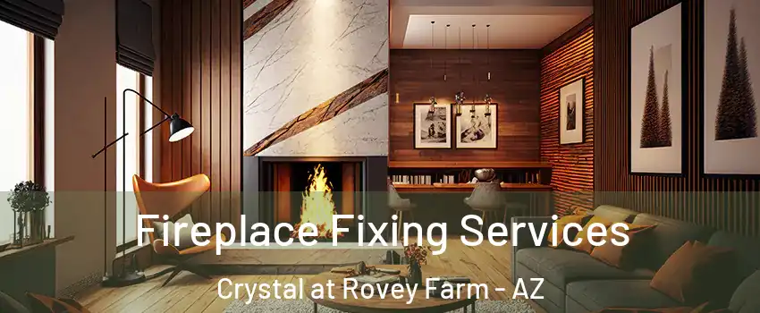 Fireplace Fixing Services Crystal at Rovey Farm - AZ