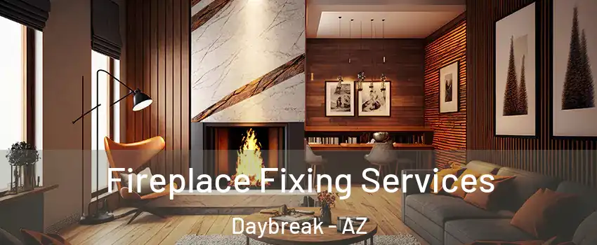 Fireplace Fixing Services Daybreak - AZ