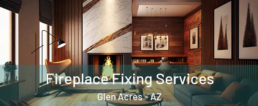 Fireplace Fixing Services Glen Acres - AZ