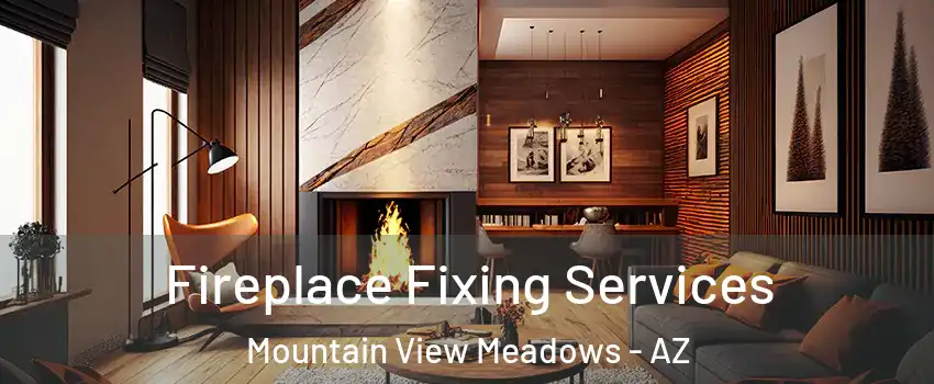 Fireplace Fixing Services Mountain View Meadows - AZ