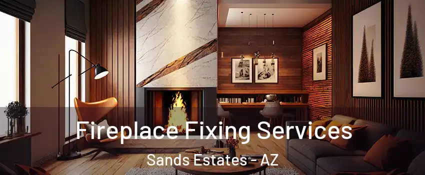 Fireplace Fixing Services Sands Estates - AZ