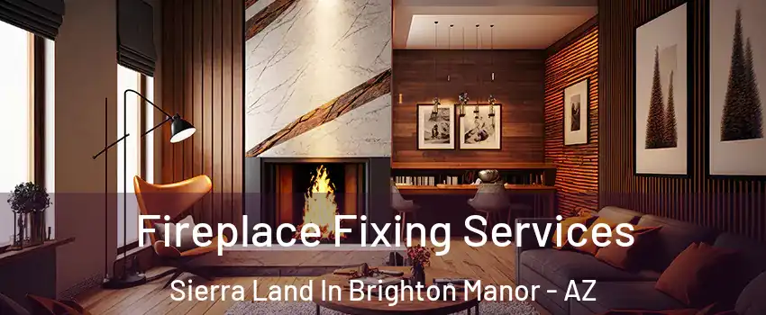 Fireplace Fixing Services Sierra Land In Brighton Manor - AZ