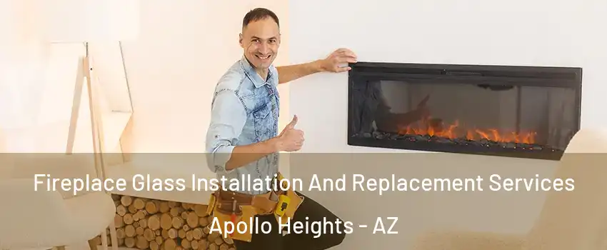 Fireplace Glass Installation And Replacement Services Apollo Heights - AZ
