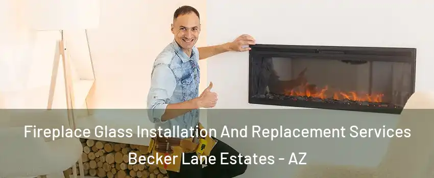 Fireplace Glass Installation And Replacement Services Becker Lane Estates - AZ