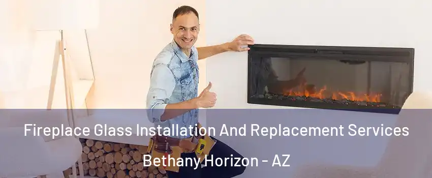 Fireplace Glass Installation And Replacement Services Bethany Horizon - AZ