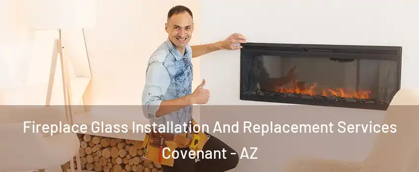 Fireplace Glass Installation And Replacement Services Covenant - AZ