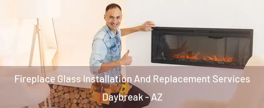 Fireplace Glass Installation And Replacement Services Daybreak - AZ
